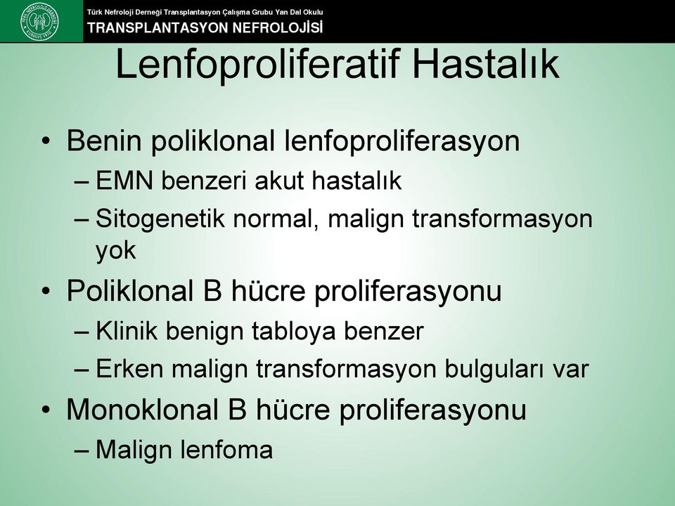 Poliklonal B hücre proliferasyonu Klinik benign tabloya benzer Erken