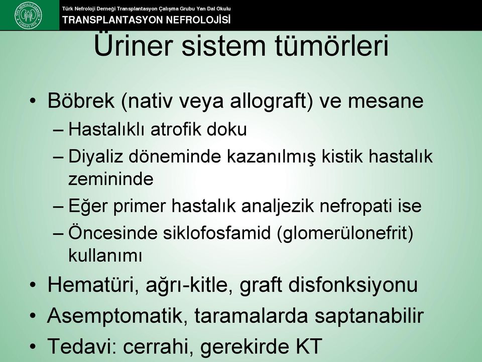 nefropati ise Öncesinde siklofosfamid (glomerülonefrit) kullanımı Hematüri, ağrı-kitle,