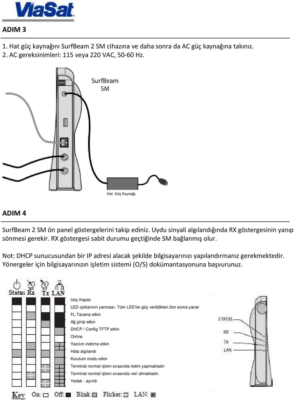 Not: DHCP sunucusundan bir IP adresi alacak şekilde bilgisayarınızı yapılandırmanız gerekmektedir. Yönergeler için bilgisayarınızın işletim sistemi (O/S) dokümantasyonuna başvurunuz.