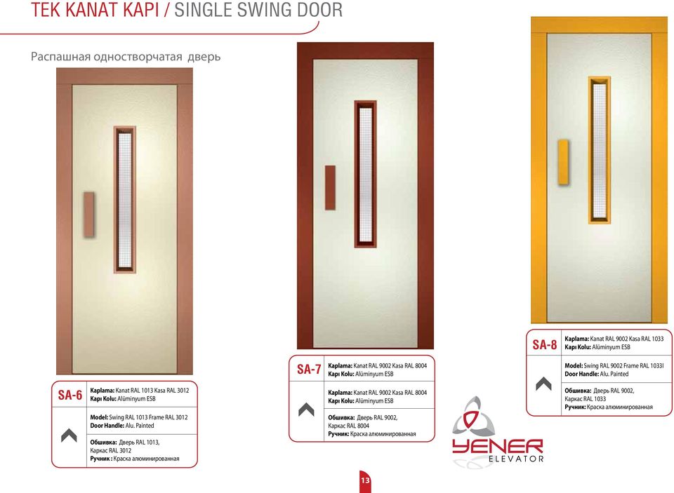 Painted SA-6 Kaplama: Kanat RAL 1013 Kasa RAL 3012 Kapı Kolu: Alüminyum ESB Model: Swing RAL 1013 Frame RAL 3012 Door Handle: Alu.