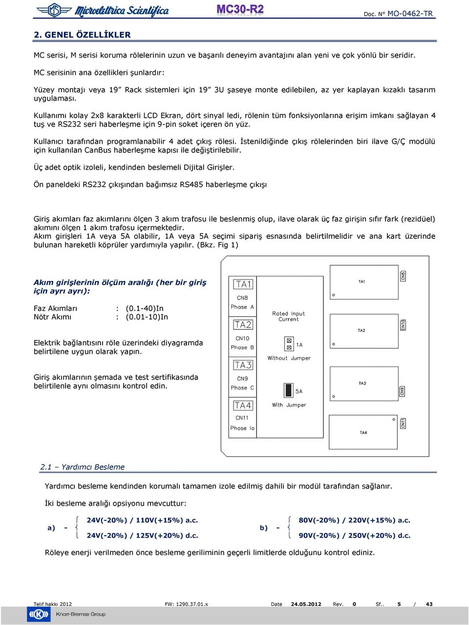 Kullanımı kolay 2x8 karakterli LCD Ekran, dört sinyal ledi, rölenin tüm fonksiyonlarına erişim imkanı sağlayan 4 tuş ve RS232 seri haberleşme için 9-pin soket içeren ön yüz.