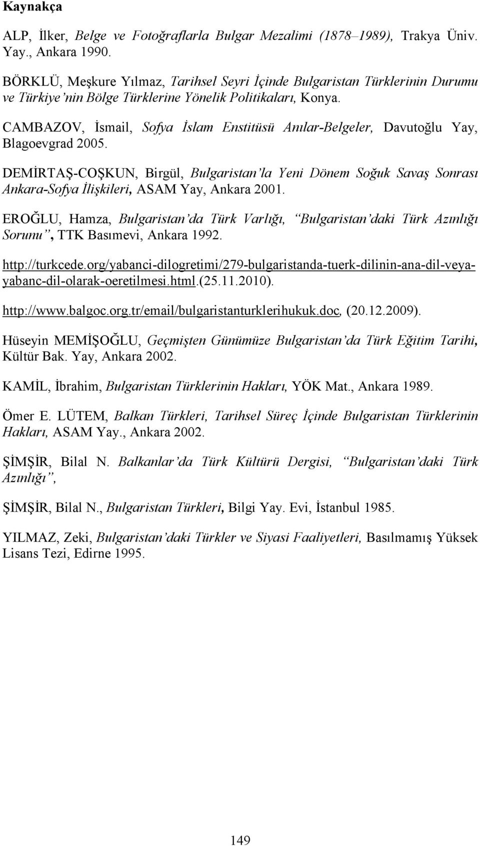 CAMBAZOV, Đsmail, Sofya Đslam Enstitüsü Anılar-Belgeler, Davutoğlu Yay, Blagoevgrad 2005.