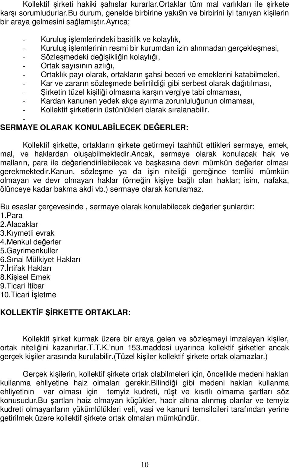 olarak, ortakların ahsi beceri ve emeklerini katabilmeleri, - Kar ve zararın sözlemede belirtildii gibi serbest olarak daıtılması, - irketin tüzel kiilii olmasına karın vergiye tabi olmaması, -