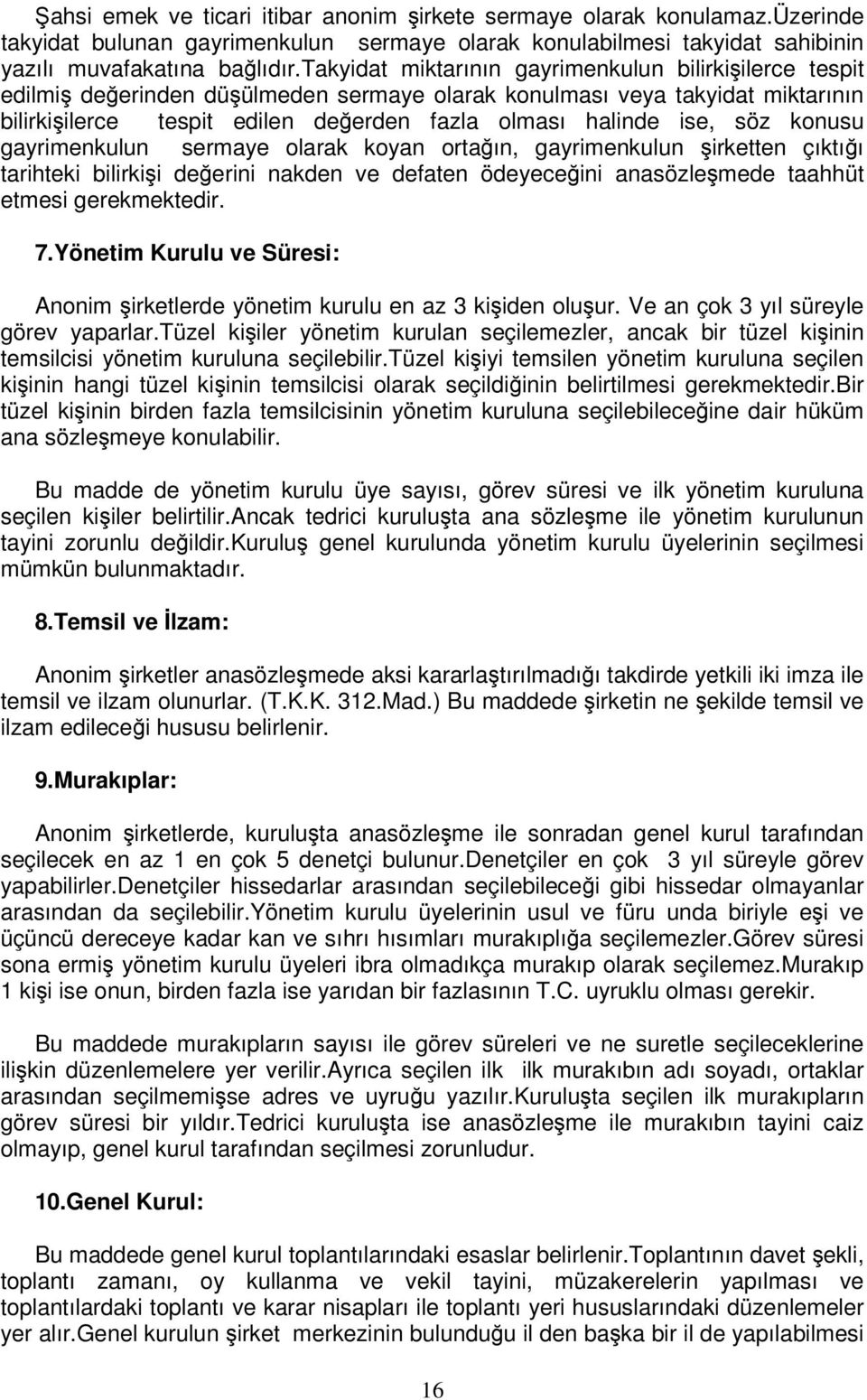 konusu gayrimenkulun sermaye olarak koyan ortaın, gayrimenkulun irketten çıktıı tarihteki bilirkii deerini nakden ve defaten ödeyeceini anasözlemede taahhüt etmesi gerekmektedir. 7.