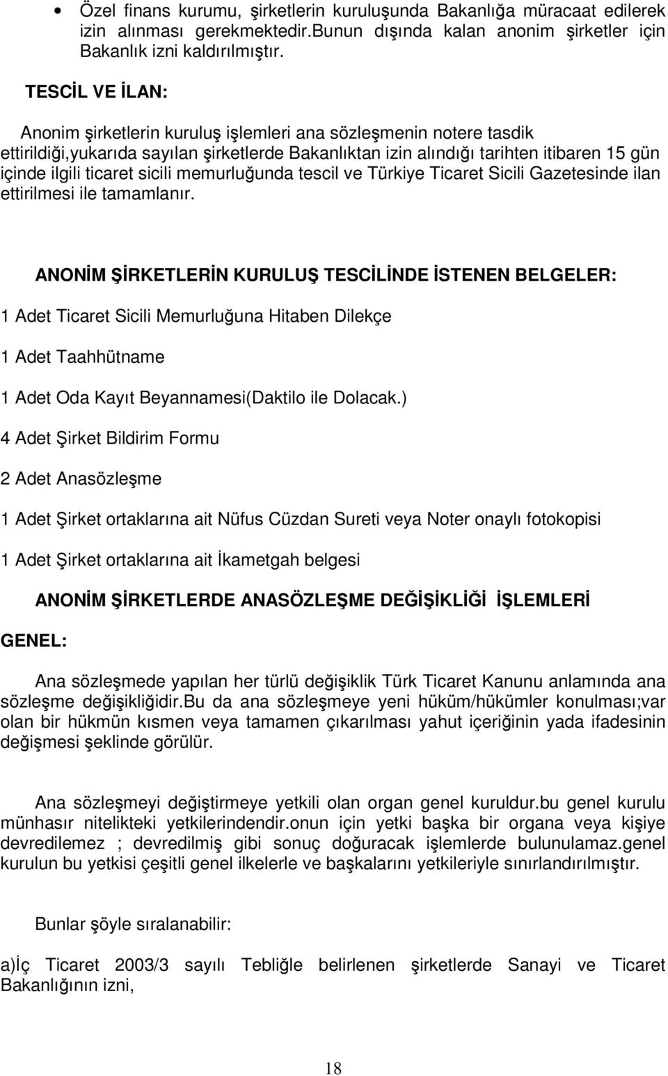 memurluunda tescil ve Türkiye Ticaret Sicili Gazetesinde ilan ettirilmesi ile tamamlanır.