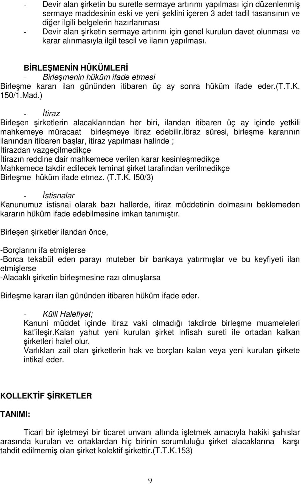 BRLEMENN HÜKÜMLER - Birlemenin hüküm ifade etmesi Birleme kararı ilan gününden itibaren üç ay sonra hüküm ifade eder.(t.t.k. 150/1.Mad.