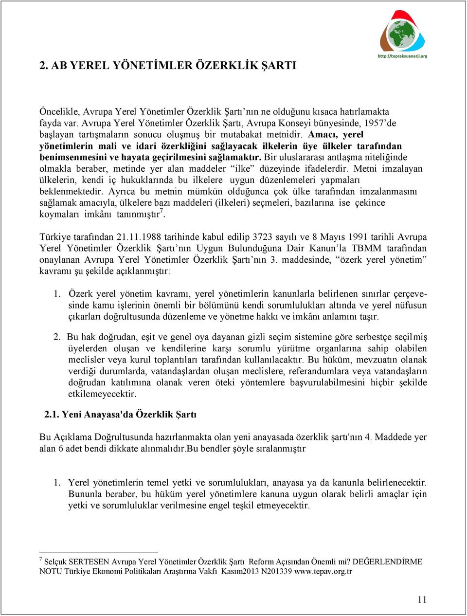 Amacı, yerel yönetimlerin mali ve idari özerkliğini sağlayacak ilkelerin üye ülkeler tarafından benimsenmesini ve hayata geçirilmesini sağlamaktır.