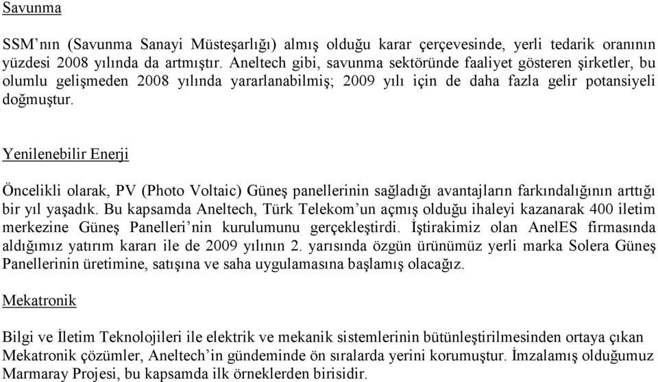 Yenilenebilir Enerji Öncelikli olarak, PV (Photo Voltaic) Güneş panellerinin sağladığı avantajların farkındalığının arttığı bir yıl yaşadık.