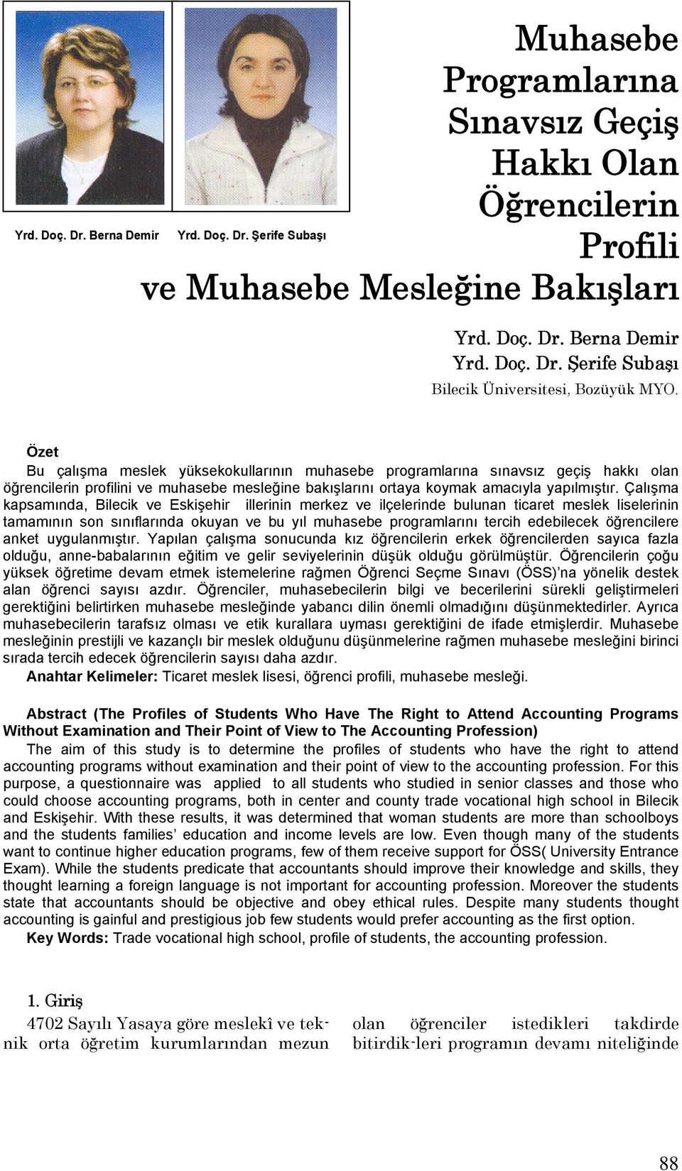 Çalışma kapsamında, Bilecik ve Eskişehir illerinin merkez ve ilçelerinde bulunan ticaret meslek liselerinin tamamının son sınıflarında okuyan ve bu yıl muhasebe programlarını tercih edebilecek