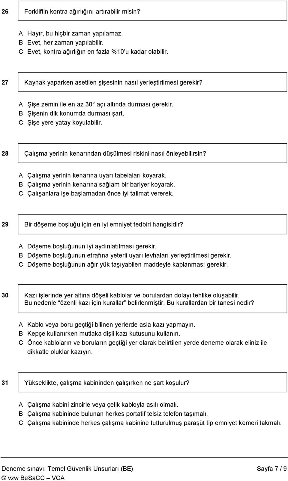 28 Çalışma yerinin kenarından düşülmesi riskini nasıl önleyebilirsin? A Çalışma yerinin kenarına uyarı tabelaları koyarak. B Çalışma yerinin kenarına sağlam bir bariyer koyarak.