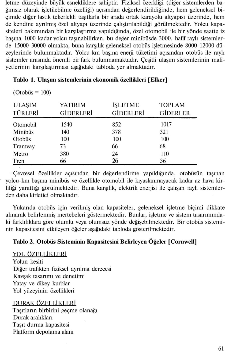 altyapısı üzerinde, hem de kendine ayrılmış özel altyapı üzerinde çalıştırılabildiği görülmektedir.