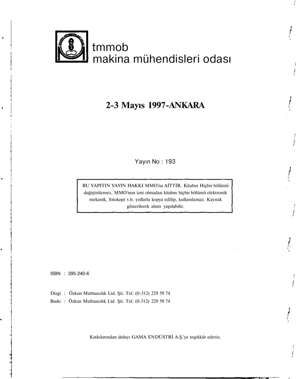 Kaynak gösterilerek alıntı yapılabilir. ISBN : 395-240-6 Dizgi : Özkan Matbaacılık Ltd. Şti.