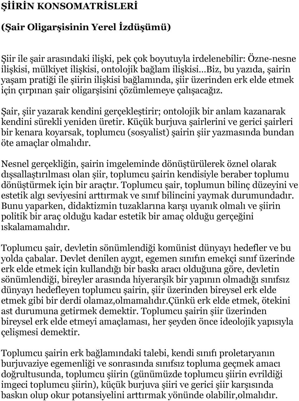 Şair, şiir yazarak kendini gerçekleştirir; ontolojik bir anlam kazanarak kendini sürekli yeniden üretir.