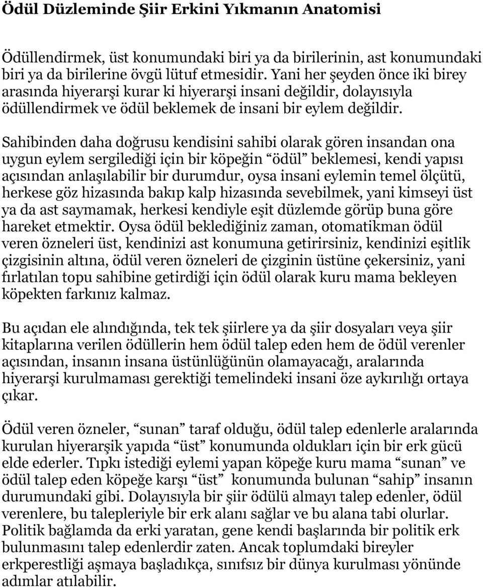 Sahibinden daha doğrusu kendisini sahibi olarak gören insandan ona uygun eylem sergilediği için bir köpeğin ödül beklemesi, kendi yapısı açısından anlaşılabilir bir durumdur, oysa insani eylemin