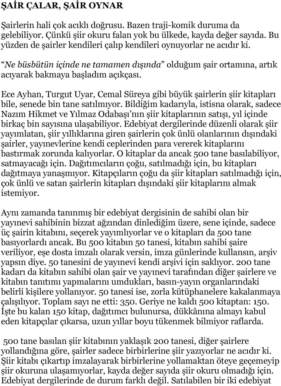 Ece Ayhan, Turgut Uyar, Cemal Süreya gibi büyük şairlerin şiir kitapları bile, senede bin tane satılmıyor.