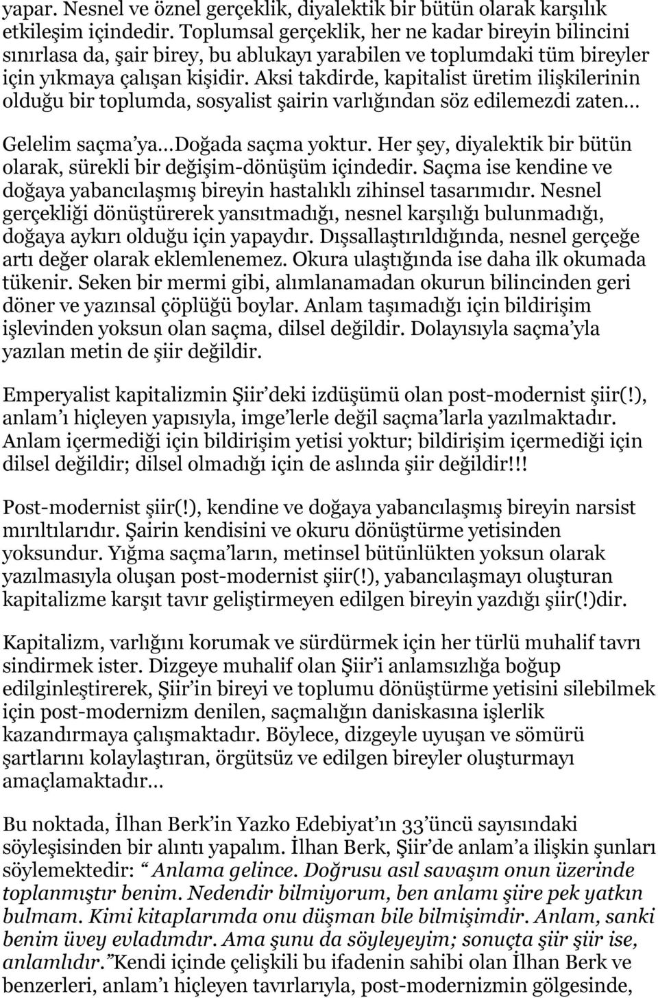 Aksi takdirde, kapitalist üretim ilişkilerinin olduğu bir toplumda, sosyalist şairin varlığından söz edilemezdi zaten Gelelim saçma ya Doğada saçma yoktur.