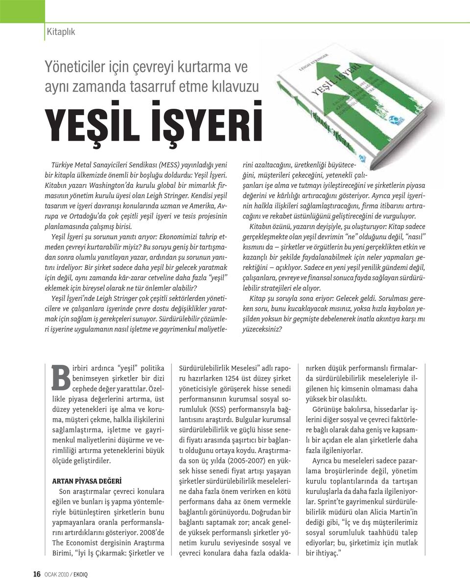 Kendisi yeflil tasar m ve iflyeri davran fl konular nda uzman ve Amerika, Avrupa ve Ortado u da çok çeflitli yeflil iflyeri ve tesis projesinin planlamas nda çal flm fl birisi.