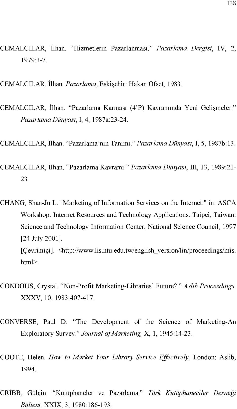 CHANG, Shan-Ju L. "Marketing of Information Services on the Internet." in: ASCA Workshop: Internet Resources and Technology Applications.