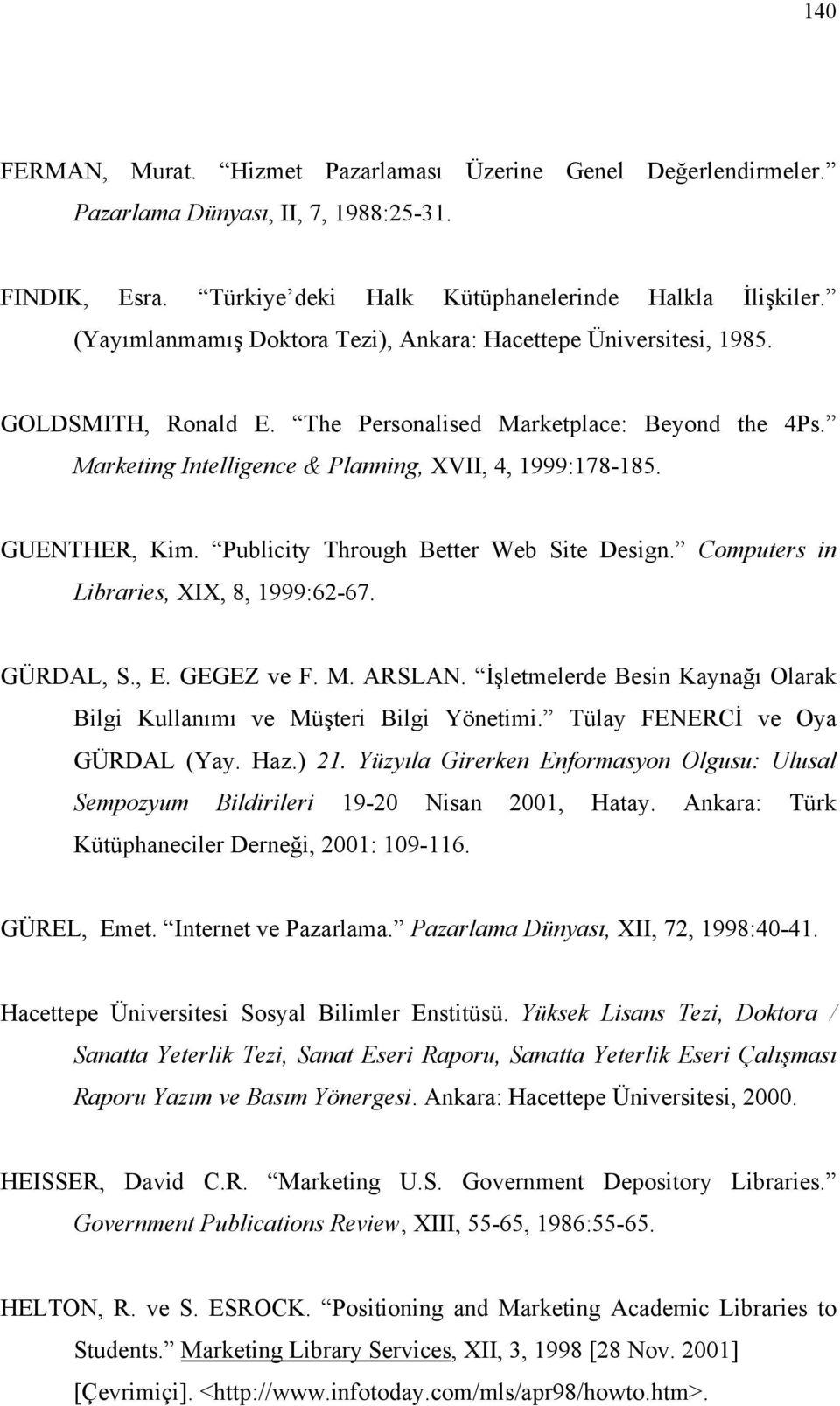 GUENTHER, Kim. Publicity Through Better Web Site Design. Computers in Libraries, XIX, 8, 1999:62-67. GÜRDAL, S., E. GEGEZ ve F. M. ARSLAN.