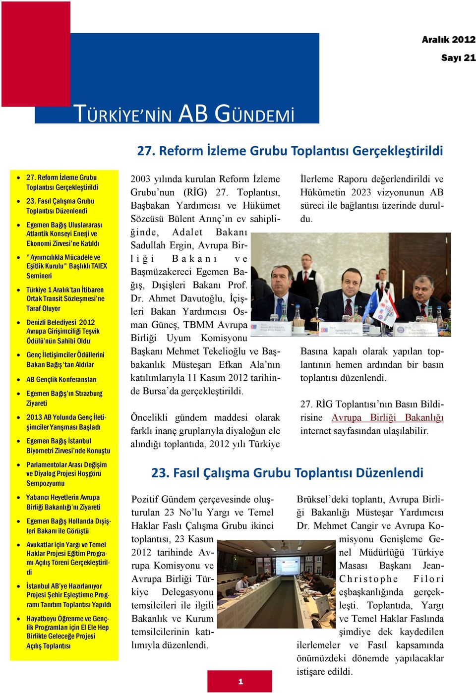 Aralık tan İtibaren Ortak Transit Sözleşmesi ne Taraf Oluyor Denizli Belediyesi 2012 Avrupa Girişimciliği Teşvik Ödülü nün Sahibi Oldu Genç İletişimciler Ödüllerini Bakan Bağış'tan Aldılar AB Gençlik