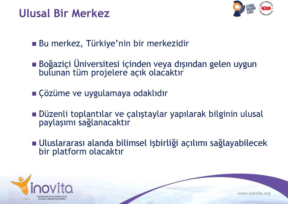 odaklıdır Düzenli toplantılar ve çalıştaylar yapılarak bilginin ulusal paylaşımı