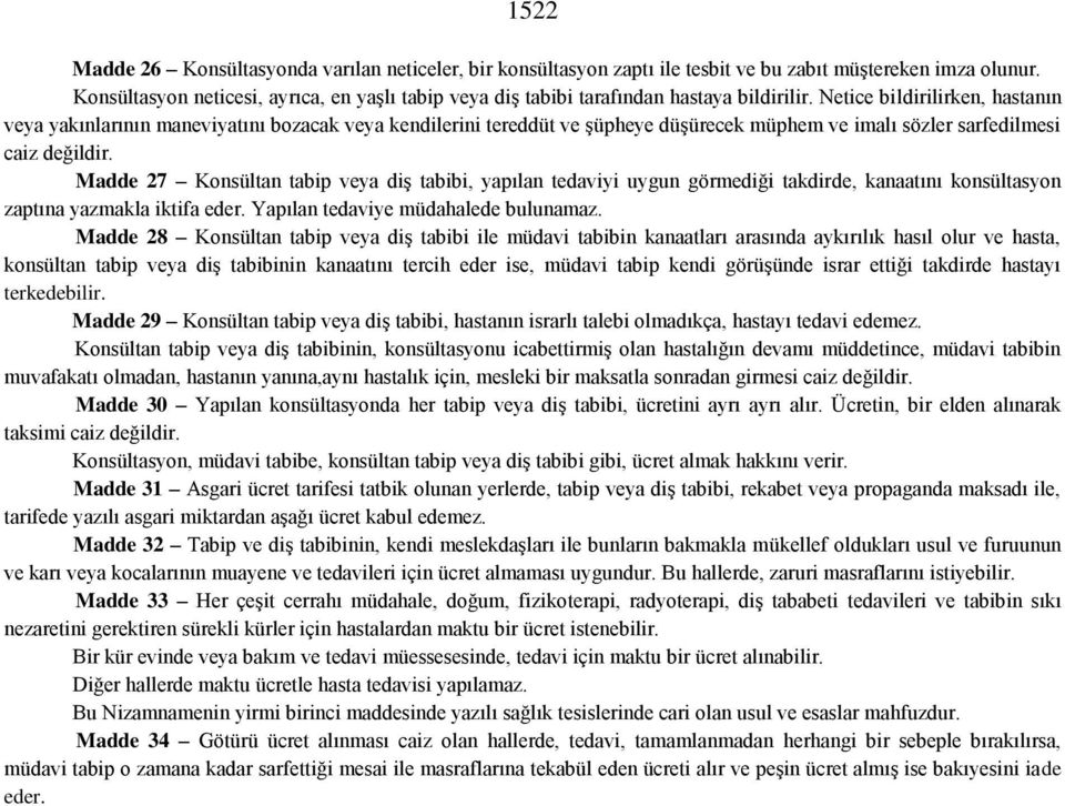 Netice bildirilirken, hastanın veya yakınlarının maneviyatını bozacak veya kendilerini tereddüt ve şüpheye düşürecek müphem ve imalı sözler sarfedilmesi caiz değildir.