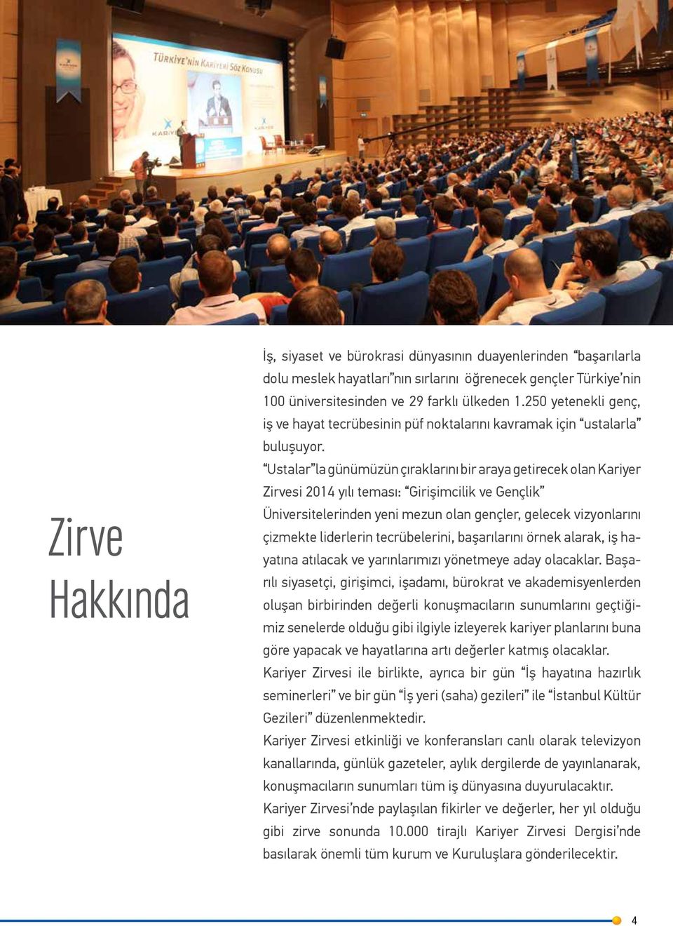 Ustalar la günümüzün çıraklarını bir araya getirecek olan Kariyer Zirvesi 2014 yılı teması: Girişimcilik ve Gençlik Üniversitelerinden yeni mezun olan gençler, gelecek vizyonlarını çizmekte