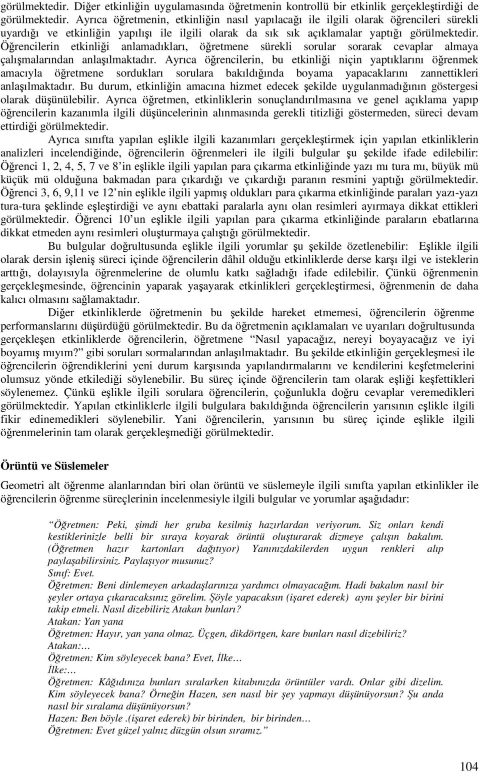 Örencilerin etkinlii anlamadıkları, öretmene sürekli sorular sorarak cevaplar almaya çalımalarından anlaılmaktadır.