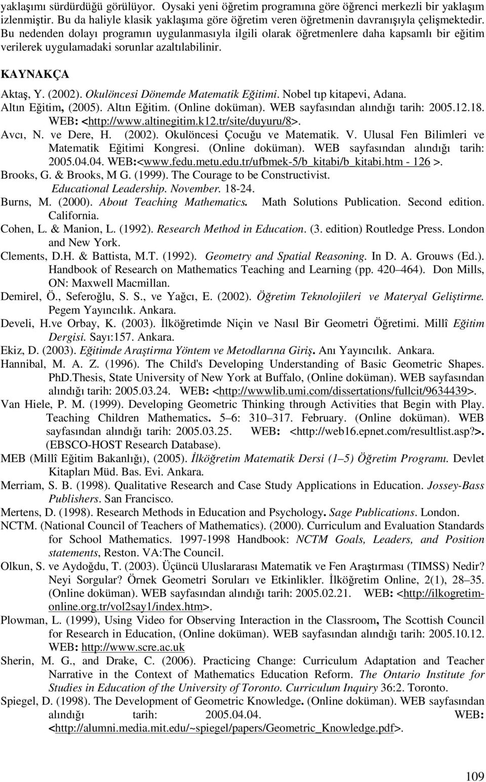 Okulöncesi Dönemde Matematik Eitimi. Nobel tıp kitapevi, Adana. Altın Eitim, (2005). Altın Eitim. (Online doküman). WEB sayfasından alındıı tarih: 2005.12.18. WEB: <http://www.altinegitim.k12.