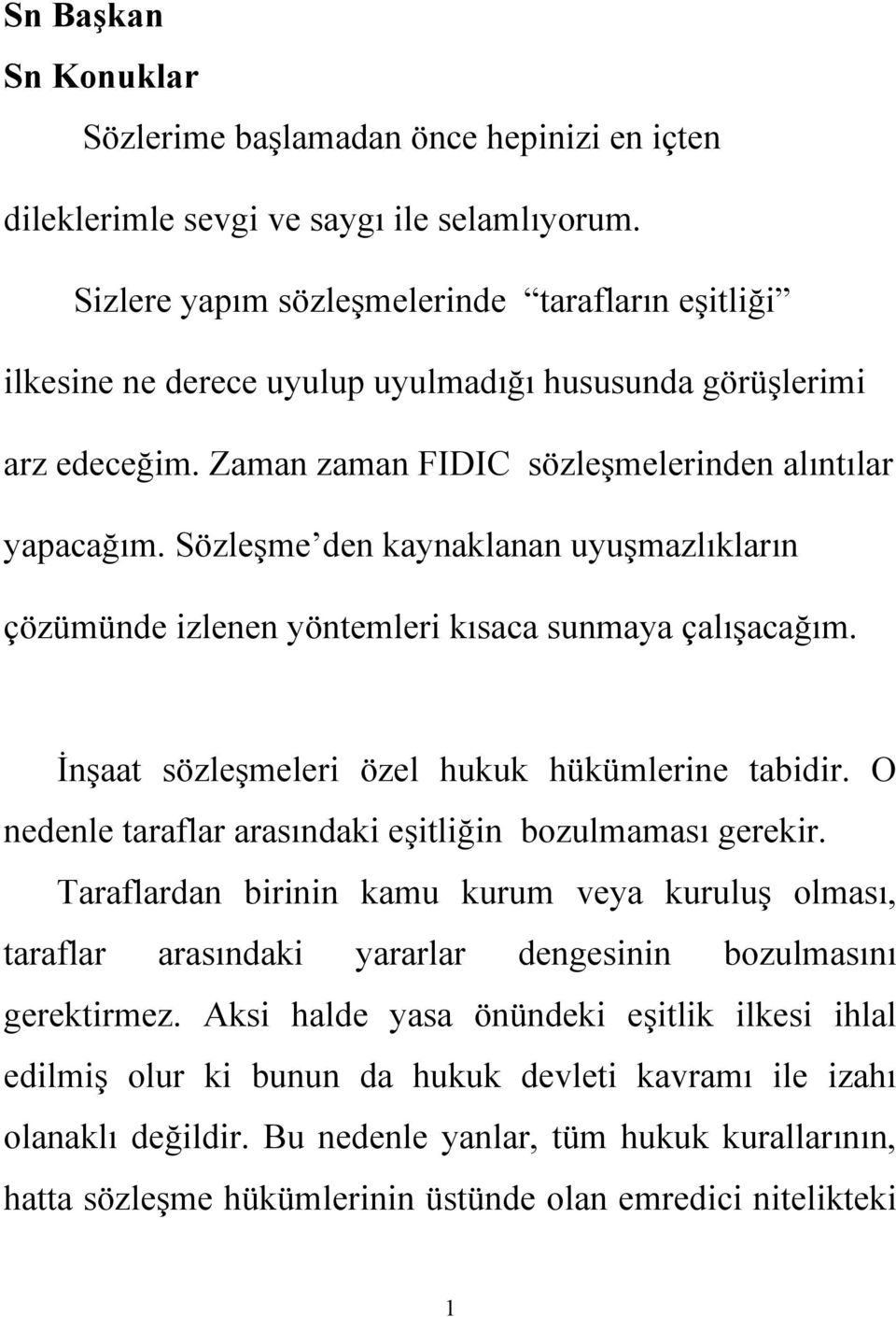 Sözleşme den kaynaklanan uyuşmazlıkların çözümünde izlenen yöntemleri kısaca sunmaya çalışacağım. İnşaat sözleşmeleri özel hukuk hükümlerine tabidir.