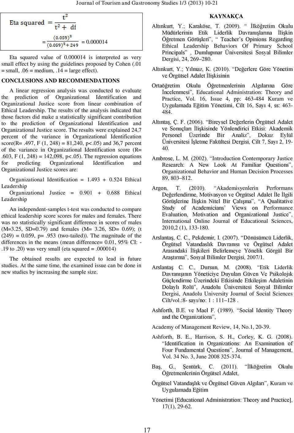 CONCLUSIONS AND RECOMMENDATIONS A linear regression analysis was conducted to evaluate the prediction of Organizational Identification and Organizational Justice score from linear combination of