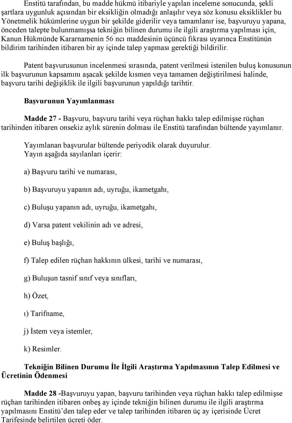 maddesinin üçüncü fıkrası uyarınca Enstitünün bildirim tarihinden itibaren bir ay içinde talep yapması gerektiği bildirilir.