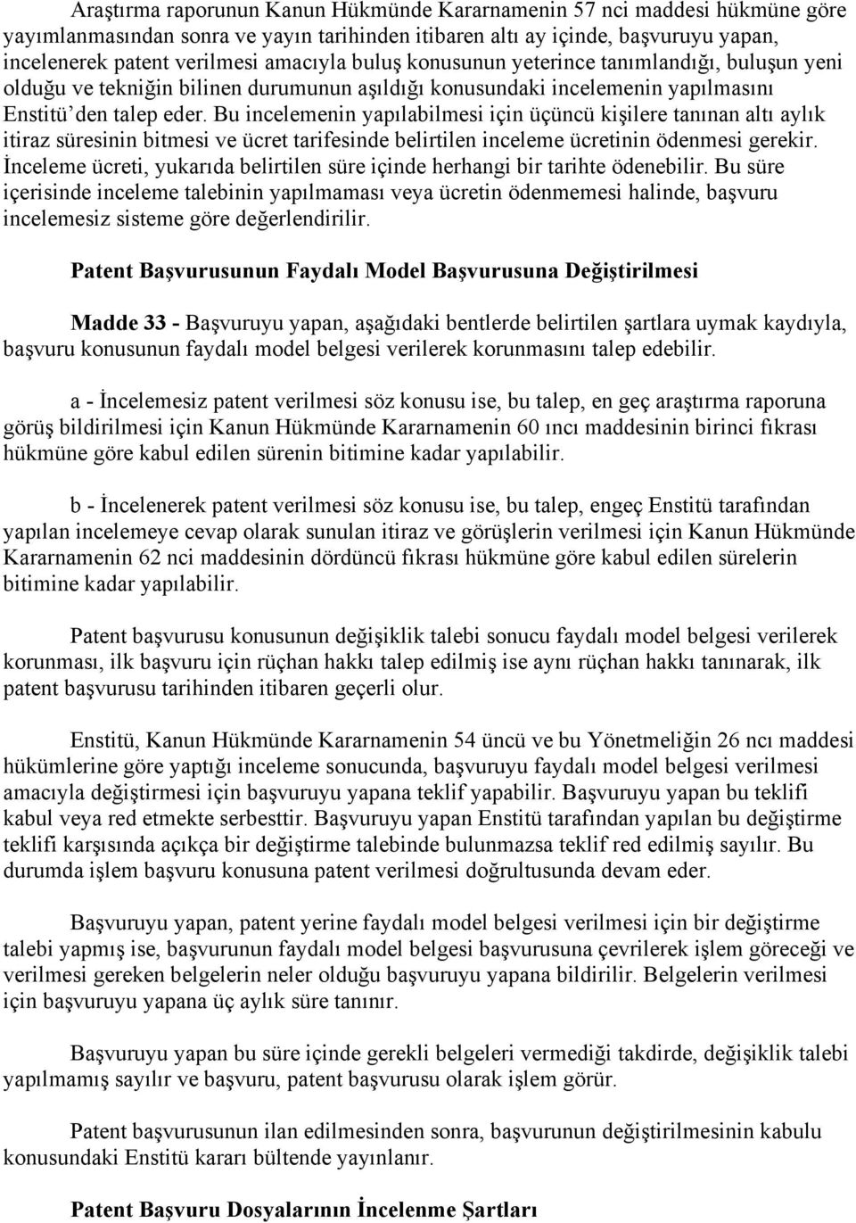 Bu incelemenin yapılabilmesi için üçüncü kişilere tanınan altı aylık itiraz süresinin bitmesi ve ücret tarifesinde belirtilen inceleme ücretinin ödenmesi gerekir.