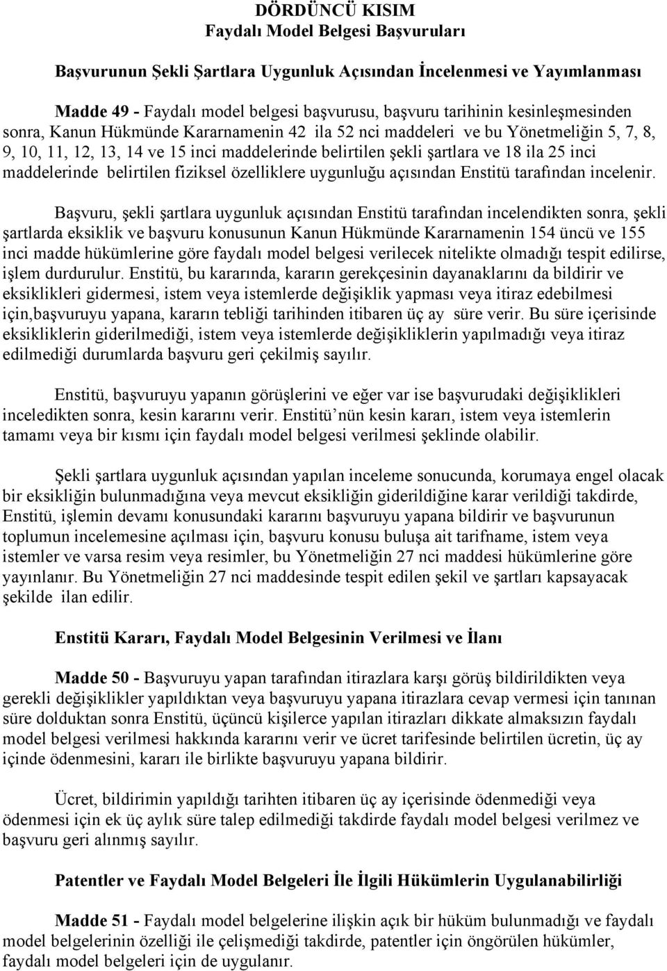 maddelerinde belirtilen fiziksel özelliklere uygunluğu açısından Enstitü tarafından incelenir.