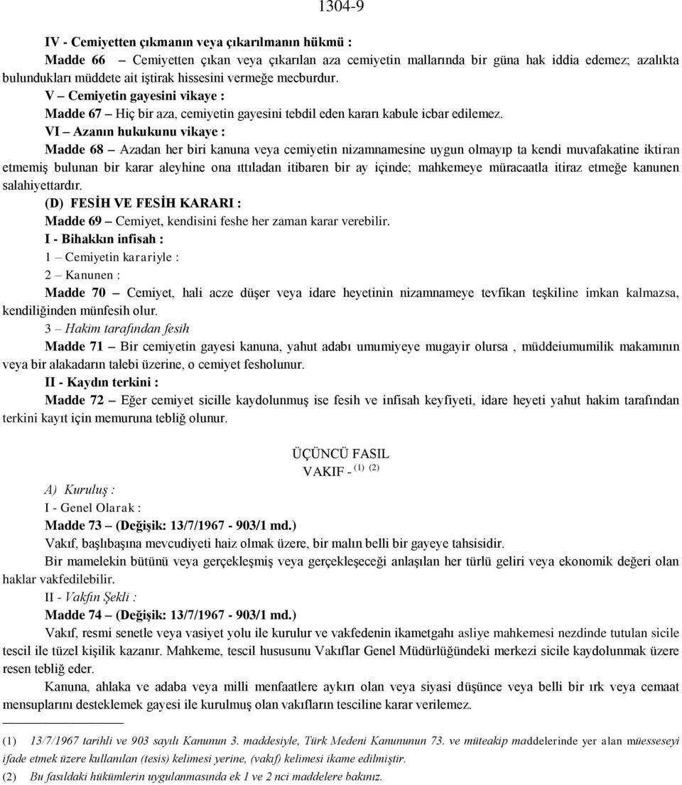 VI Azanın hukukunu vikaye : Madde 68 Azadan her biri kanuna veya cemiyetin nizamnamesine uygun olmayıp ta kendi muvafakatine iktiran etmemiş bulunan bir karar aleyhine ona ıttıladan itibaren bir ay