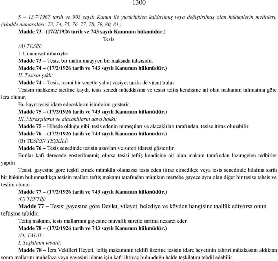 Madde 74 (17/2/1926 tarih ve 743 sayılı Kanunun hükmüdür.) II. Tesisin şekli: Madde 74 Tesis, resmi bir senetle yahut vasiyet tarikı ile vücut bulur.