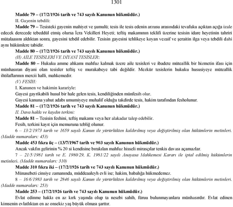 teftiş makamının teklifi üzerine tesisin idare heyetinin tahriri mütalaasını aldıktan sonra, gayesini tebdil edebilir.