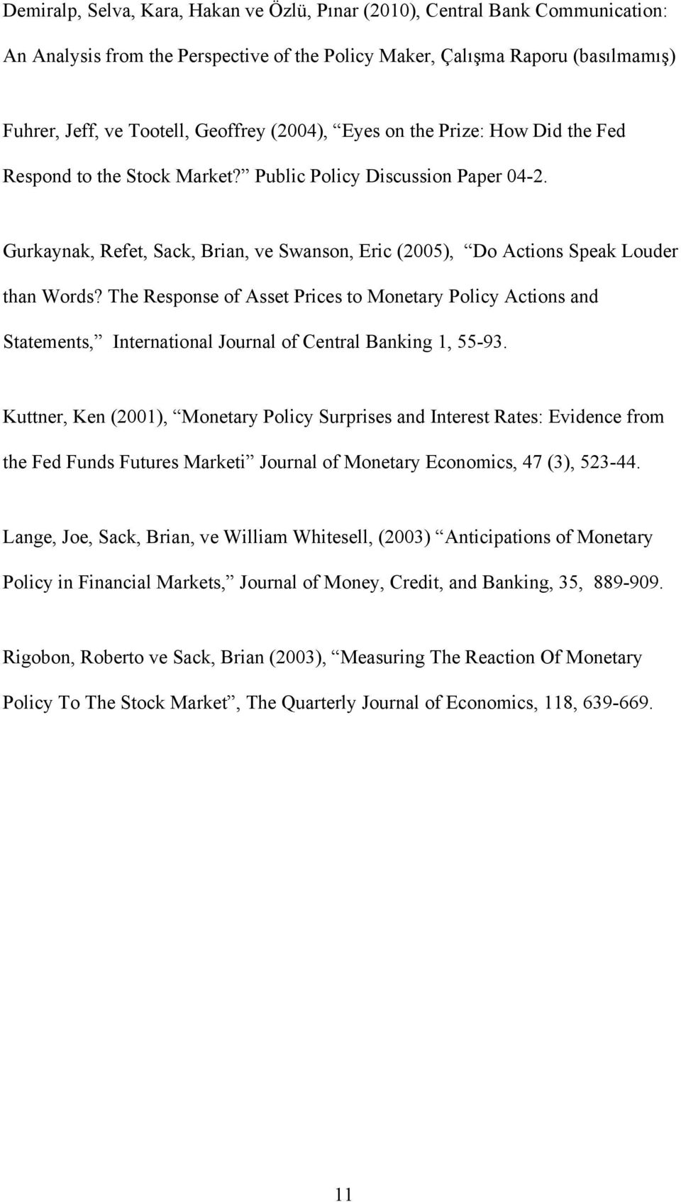 The Response of Asset Prices to Monetary Policy Actions and Statements, International Journal of Central Banking 1, 55-93.