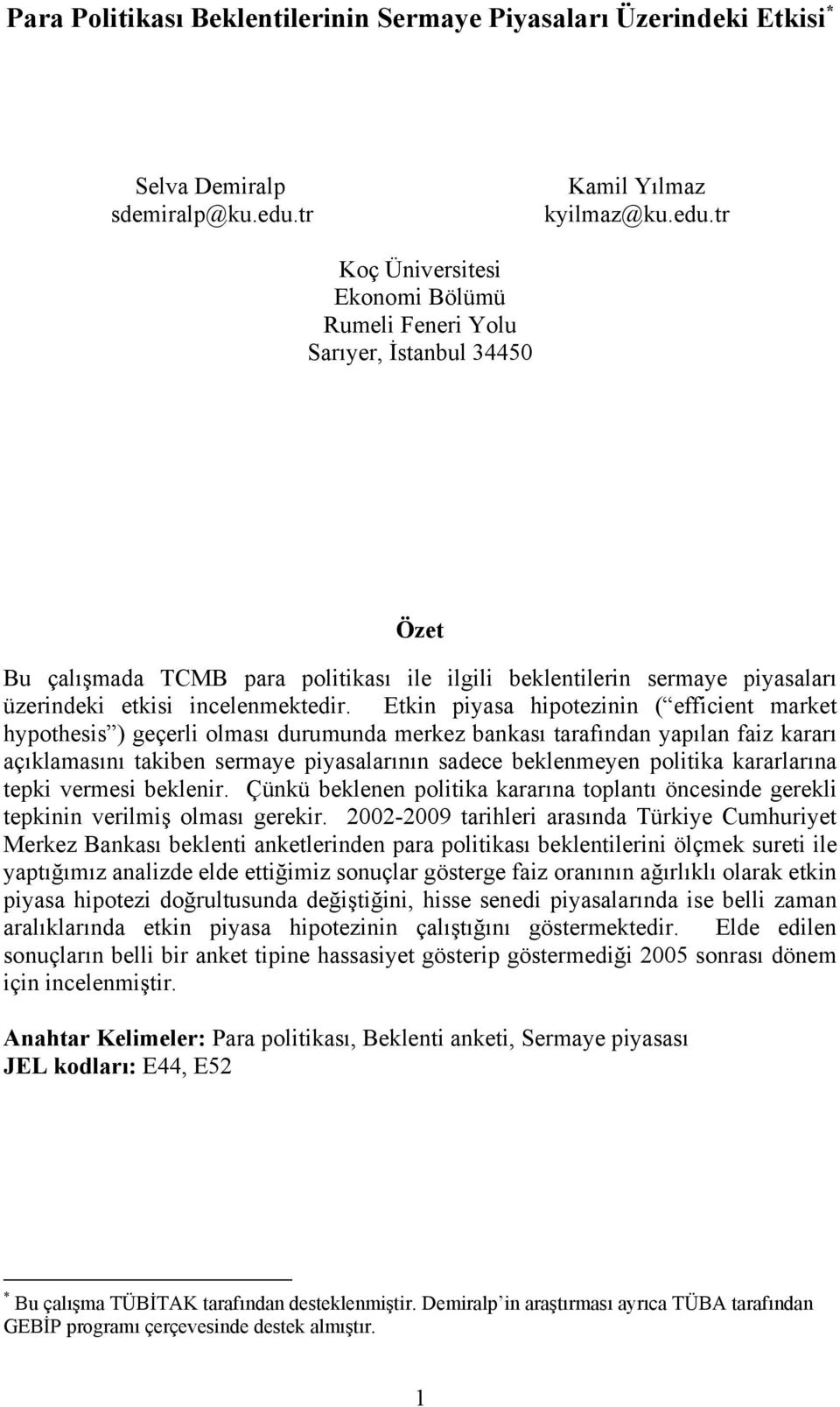 tr Koç Üniversitesi Ekonomi Bölümü Rumeli Feneri Yolu Sarıyer, İstanbul 34450 Özet Bu çalışmada TCMB para politikası ile ilgili beklentilerin sermaye piyasaları üzerindeki etkisi incelenmektedir.