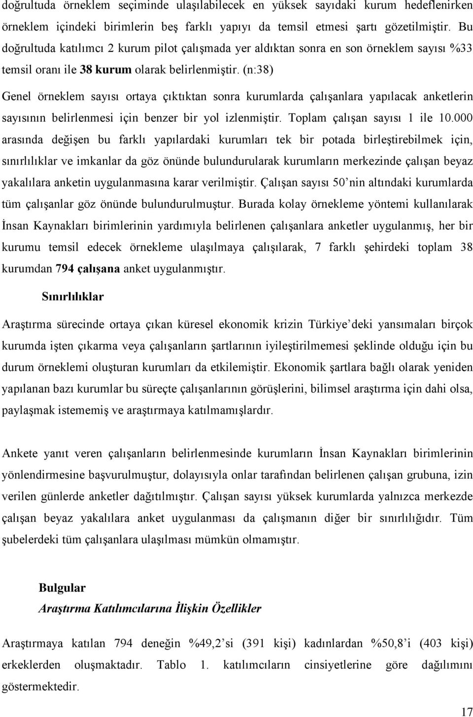 (n:38) Genel örneklem sayısı ortaya çıktıktan sonra kurumlarda çalışanlara yapılacak anketlerin sayısının belirlenmesi için benzer bir yol izlenmiştir. Toplam çalışan sayısı 1 ile 10.