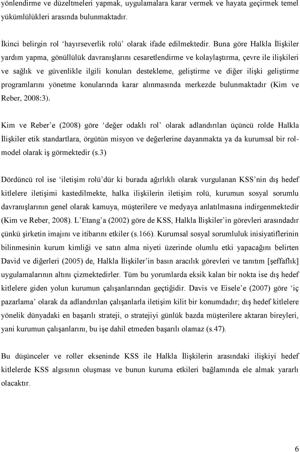 ilişki geliştirme programlarını yönetme konularında karar alınmasında merkezde bulunmaktadır (Kim ve Reber, 2008:3).