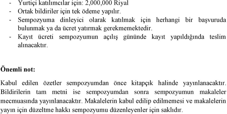 - Kayıt ücreti sempozyumun açılış gününde kayıt yapıldığında teslim alınacaktır.