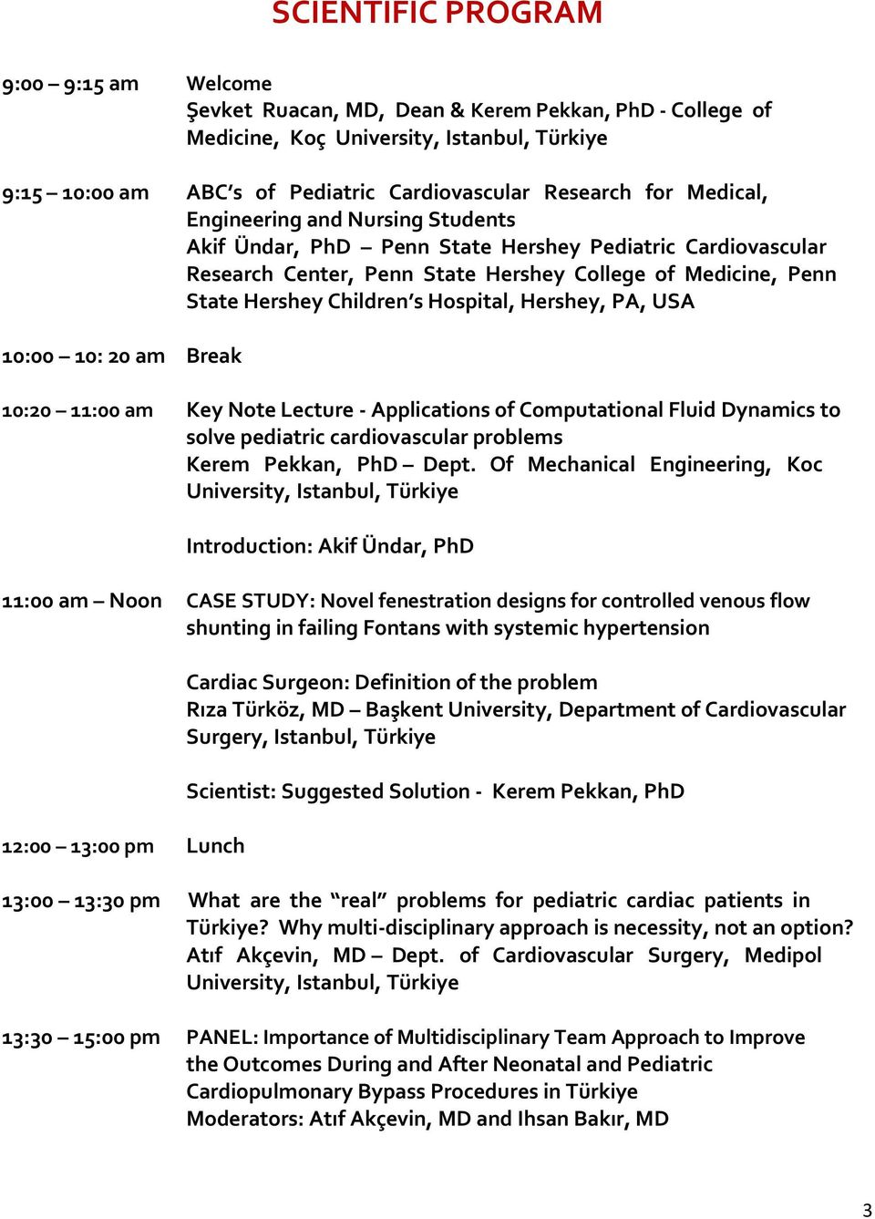 10: 20 am Break 10:20 11:00 am Key Note Lecture - Applications of Computational Fluid Dynamics to solve pediatric cardiovascular problems Kerem Pekkan, PhD Dept.