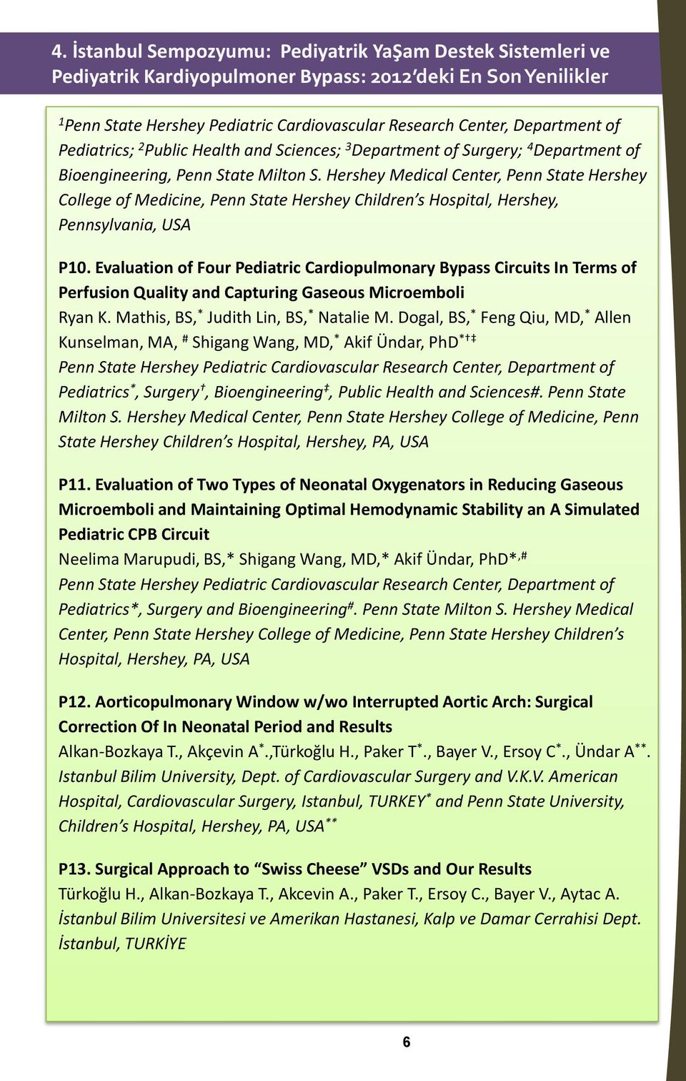 Evaluation of Four Pediatric Cardiopulmonary Bypass Circuits In Terms of Perfusion Quality and Capturing Gaseous Microemboli Ryan K. Mathis, BS, * Judith Lin, BS, * Natalie M.