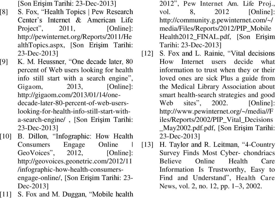 com/2013/01/14/onedecade-later-80-percent-of-web-userslooking-for-health-info-still-start-witha-search-engine/, [Son Erişim Tarihi: 23-Dec-2013] [10] B.