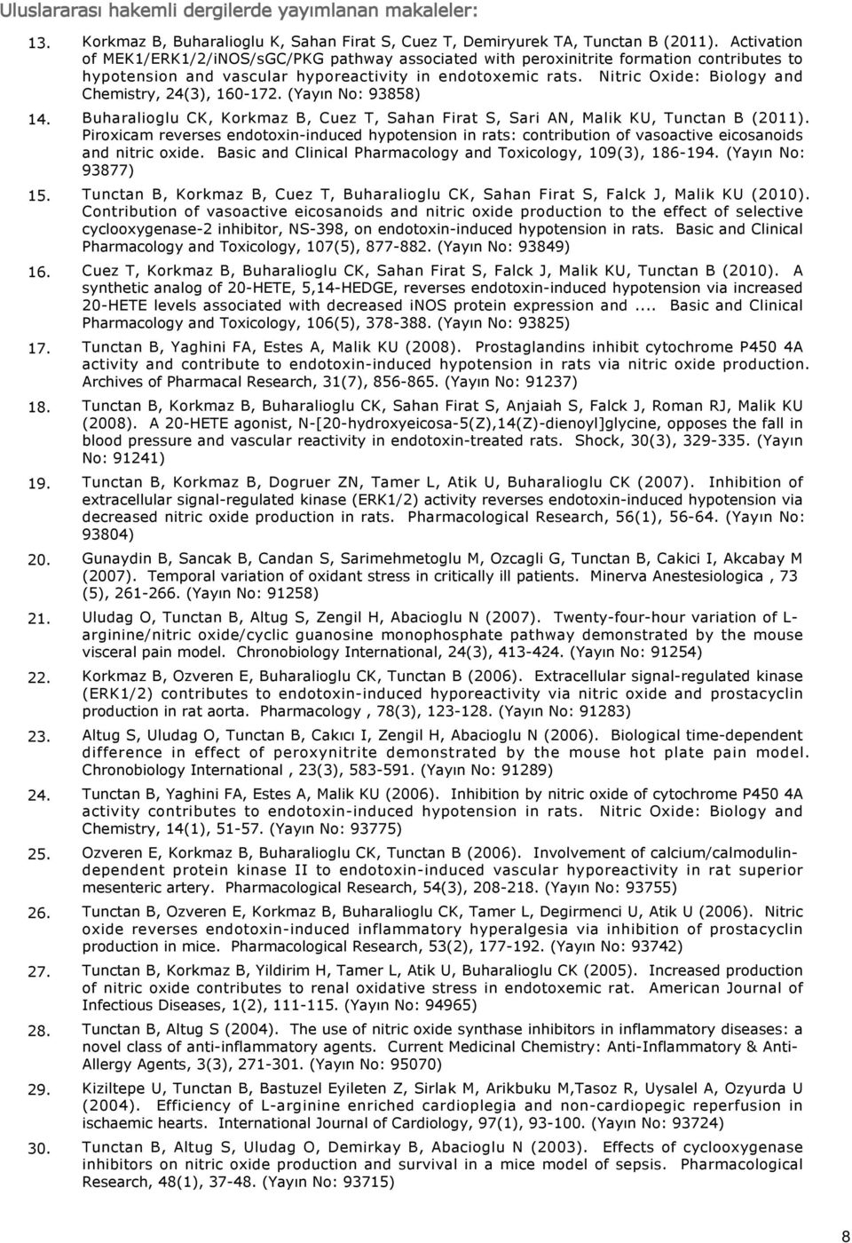 Nitric Oxide: Biology and Chemistry, 24(3), 160-17 (Yayın No: 93858) 14. Buharalioglu CK, Korkmaz B, Cuez T, Sahan Firat S, Sari AN, Malik KU, Tunctan B (2011).