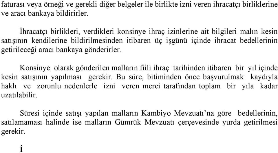 gönderirler. Konsinye olarak gönderilen malların fiili ihraç tarihinden itibaren bir yıl içinde kesin satışının yapılması gerekir.