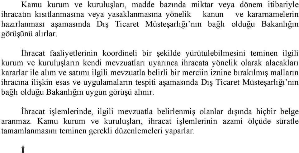 İhracat faaliyetlerinin koordineli bir şekilde yürütülebilmesini teminen ilgili kurum ve kuruluşların kendi mevzuatları uyarınca ihracata yönelik olarak alacakları kararlar ile alım ve satımı ilgili