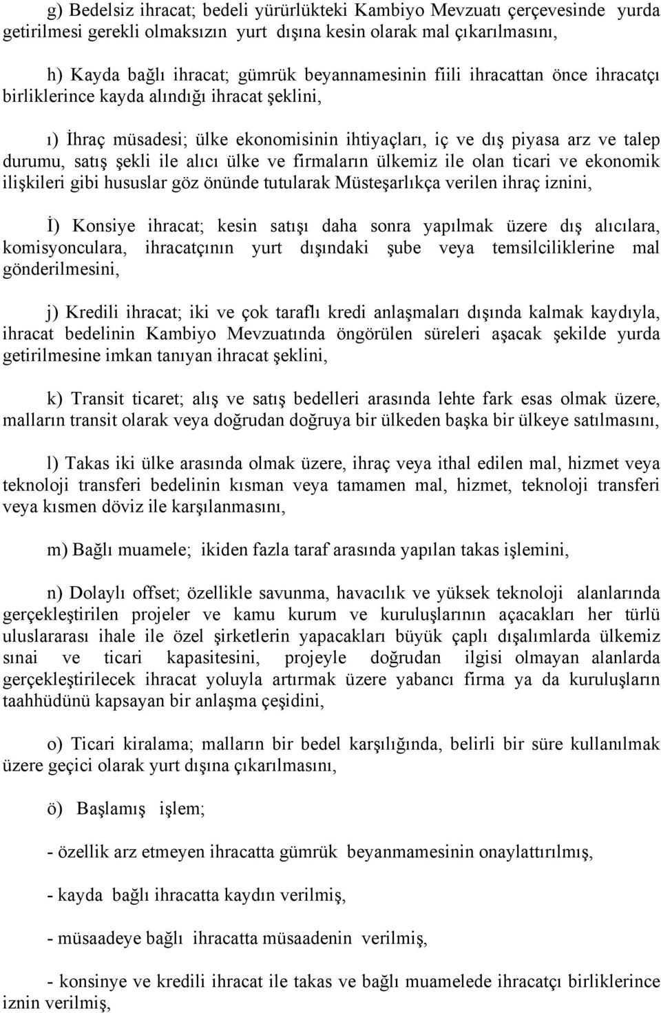 firmaların ülkemiz ile olan ticari ve ekonomik ilişkileri gibi hususlar göz önünde tutularak Müsteşarlıkça verilen ihraç iznini, İ) Konsiye ihracat; kesin satışı daha sonra yapılmak üzere dış