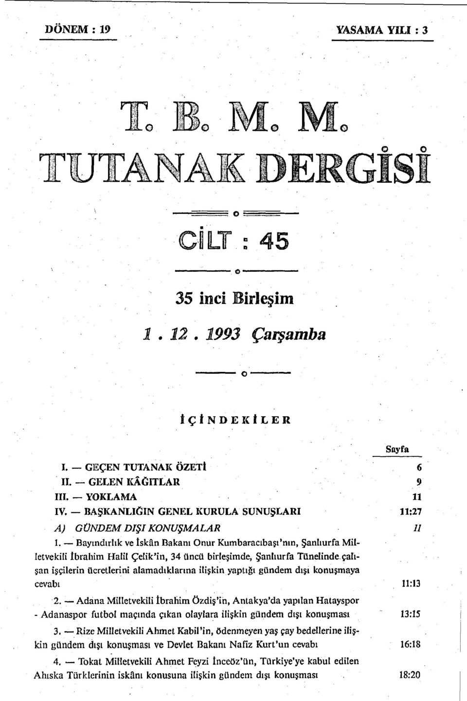 Bayındırlık ve tskân Bakanı Onur Kumbaracıbaşı'nın, Şanlıurfa Milletvekili İbrahim Halil Çelik'in, 34 üncü birleşimde, Şanlıurfa Tünelinde, çalışan işçilerin ücretlerini alamadıklarına ilişkin